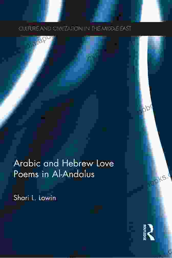 A Manuscript Of Hebrew Love Poetry From Al Andalus. Arabic And Hebrew Love Poems In Al Andalus (Culture And Civilization In The Middle East 39)