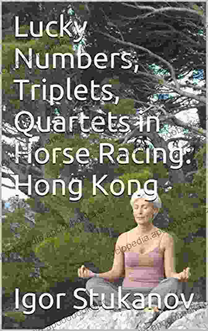 Advanced Betting Systems Lucky Numbers Triplets Quartets In Horse Racing: Hong Kong