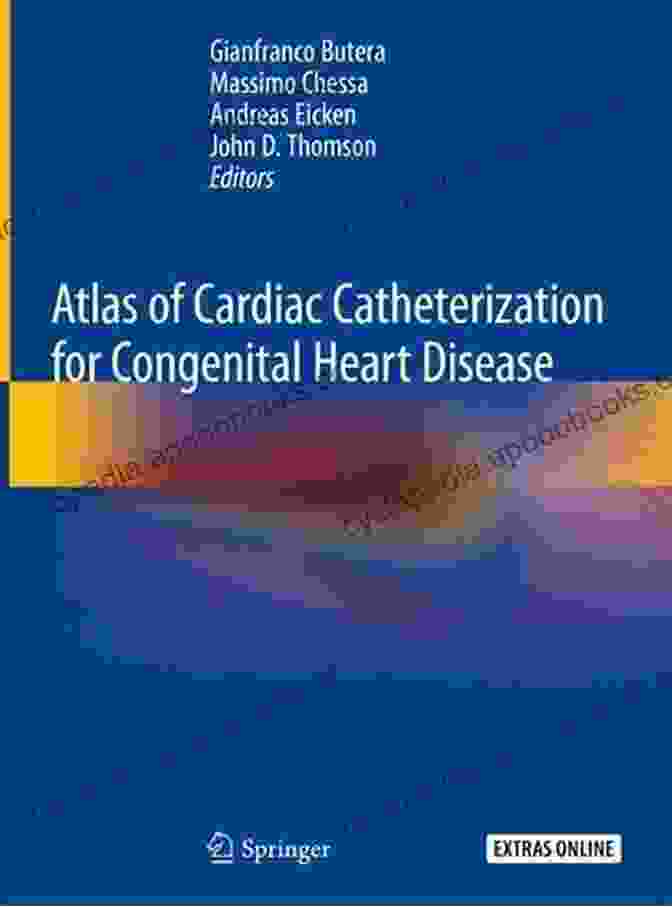 Atlas Of Cardiac Catheterization For Congenital Heart Disease | Comprehensive Guide To Interventional Procedures Atlas Of Cardiac Catheterization For Congenital Heart Disease