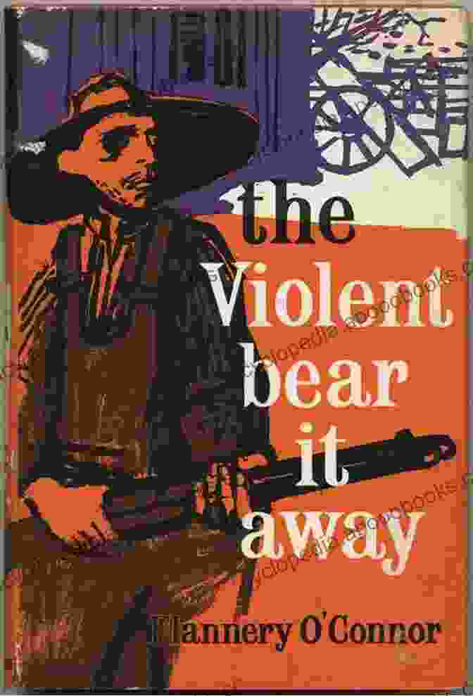 Book Cover Of 'The Violent Bear It Away' By Flannery O'Connor A Good Hard Look: A Novel Of Flannery O Connor