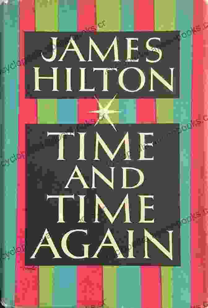 Book Cover Of Time And Time Again By James Hilton The Best Of James Hilton: (Lost Horizon Goodbye Mr Chips Random Harvest)