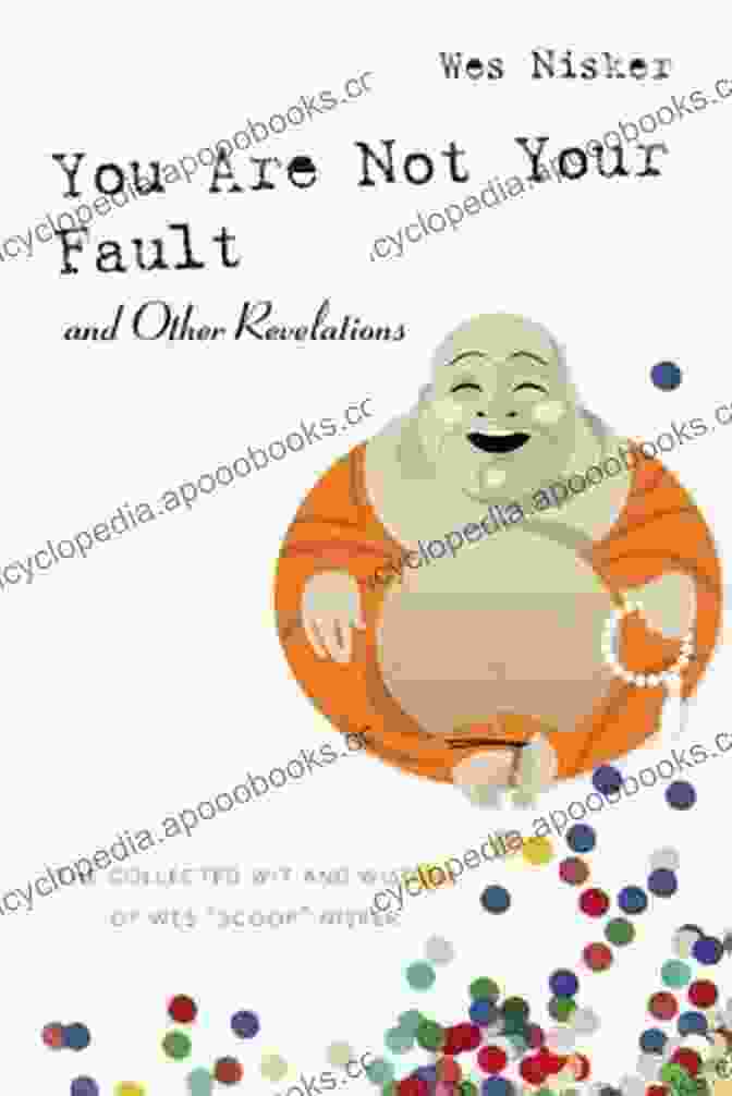 Book Cover Of 'You Are Not Your Fault And Other Revelations' With A Radiant Woman Surrounded By Ethereal Colors, Symbolizing Inner Transformation You Are Not Your Fault And Other Revelations: The Collected Wit And Wisdom Of Wes Scoop Nisker