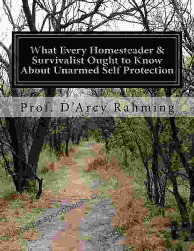 Buy Now What Every Homesteader Survivalist Ought To Know About Unarmed Self Protection: Rule #1 You Are Never Unarmed