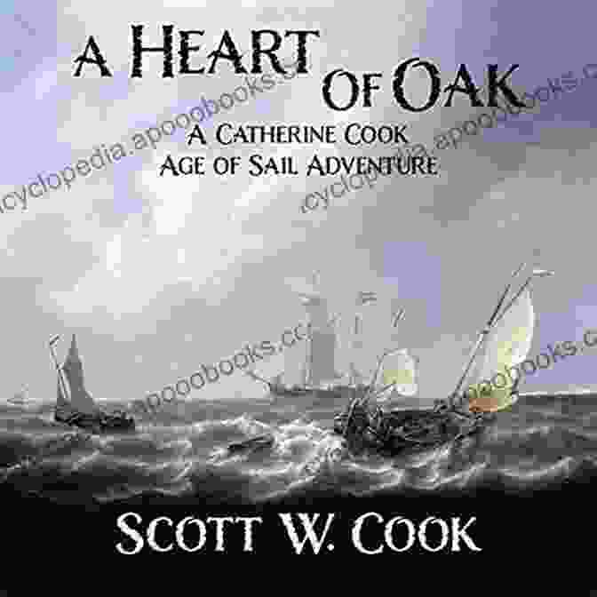 Catherine Cook: An Age Of Sail Novel A Heart Of Oak: An Age Of Sail Novel (Catherine Cook Sea Adventure 1)