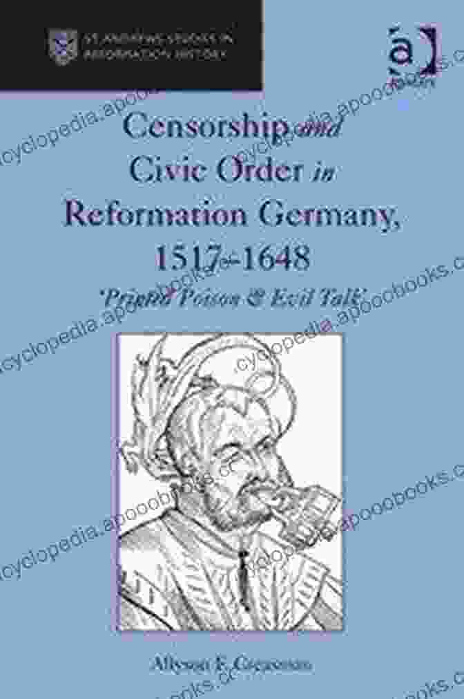 Censorship In Reformation Germany Censorship And Civic Free Download In Reformation Germany 1517 1648: Printed Poison Evil Talk