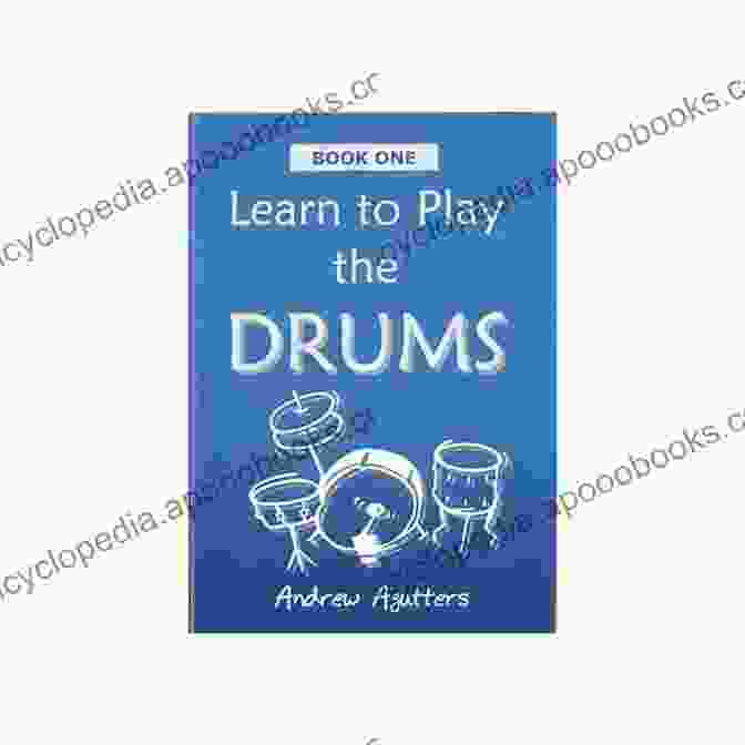 Cover Of 'Learn How To Play Drums' Book Learn How To Play Drums : Everything You Need To Know To Get You Started