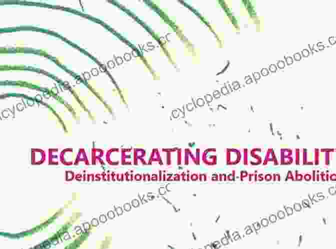 Decarcerating Disability: Deinstitutionalization and Prison Abolition