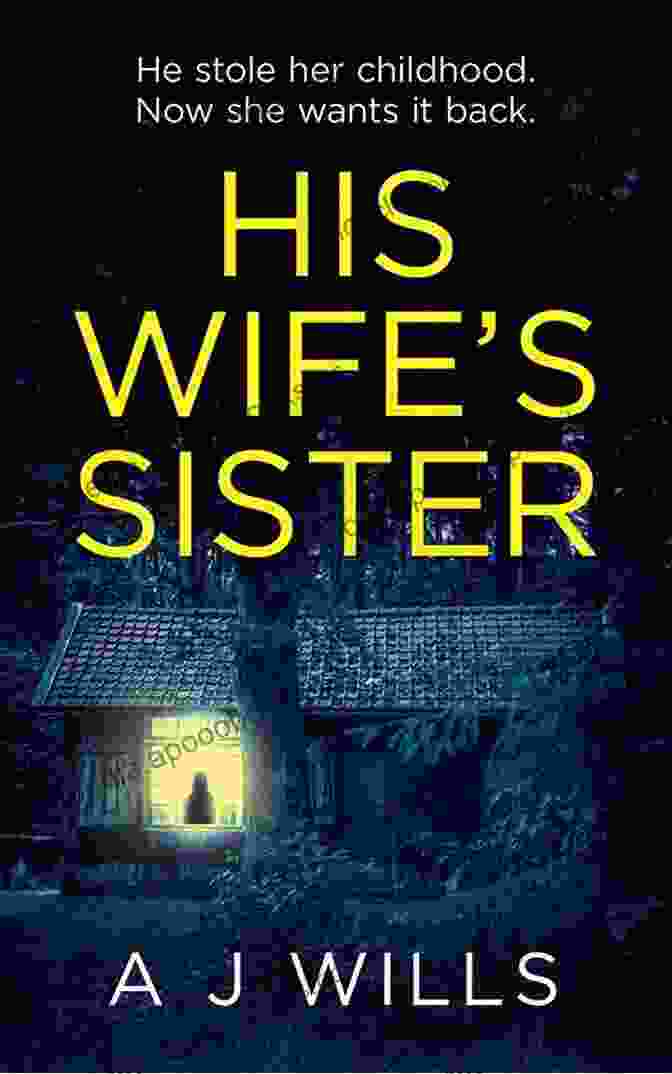 His Wife's Sister Wills Book Cover Featuring A Woman With A Haunting Expression Against A Backdrop Of Shadows And Intrigue His Wife S Sister A J Wills