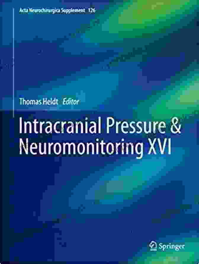 Intracranial Pressure Neuromonitoring: A Comprehensive Guide For Clinicians Acta Neurochirurgica Supplement 126 Intracranial Pressure Neuromonitoring XVI (Acta Neurochirurgica Supplement 126)