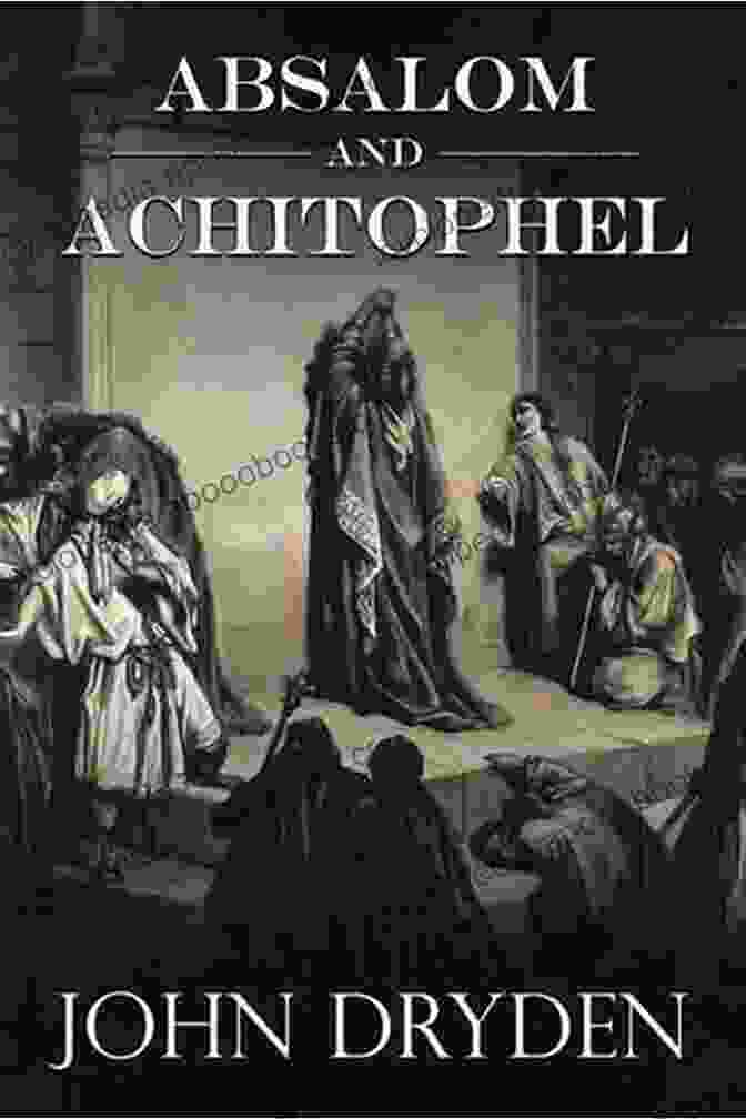 John Dryden's Absalom And Achitophel, A Satirical Masterpiece That Explores The Complexities Of Power And Politics The Longer Poems Volume 1 Puritan To Restoration: Bold Knaves Thrive Without One Grain Of Sense But Good Men Starve For Want Of Impudence