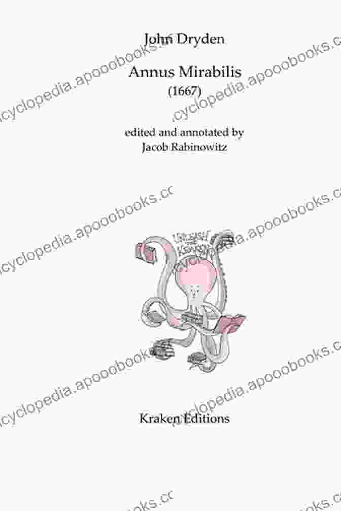 John Dryden's Annus Mirabilis, A Historical Epic That Captures The Drama And Upheaval Of 1666 The Longer Poems Volume 1 Puritan To Restoration: Bold Knaves Thrive Without One Grain Of Sense But Good Men Starve For Want Of Impudence