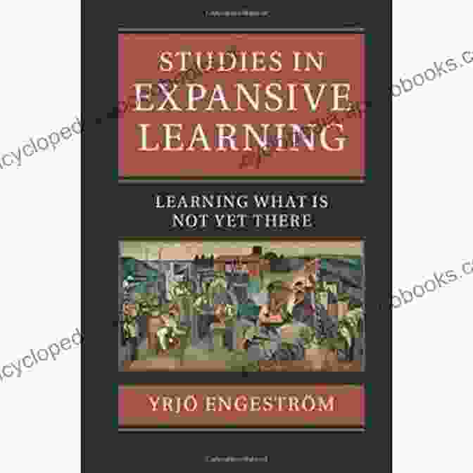 Learning What Is Not Yet There Book Cover Studies In Expansive Learning: Learning What Is Not Yet There