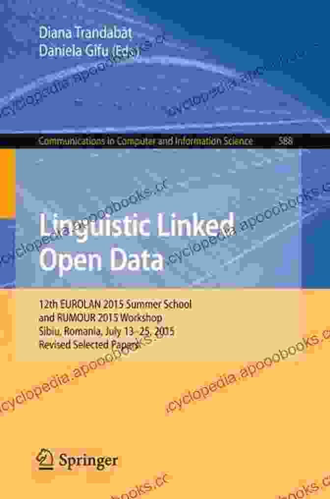 Linguistic Linked Open Data Book Cover Linguistic Linked Open Data: 12th EUROLAN 2024 Summer School And RUMOUR 2024 Workshop Sibiu Romania July 13 25 2024 Revised Selected Papers (Communications Computer And Information Science 588)