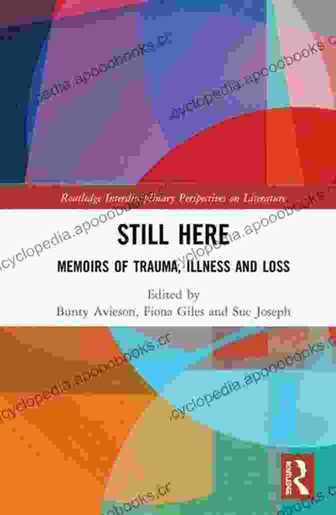 Memoirs Of Trauma, Illness, And Loss Book Cover Still Here: Memoirs Of Trauma Illness And Loss (Routledge Interdisciplinary Perspectives On Literature 98)