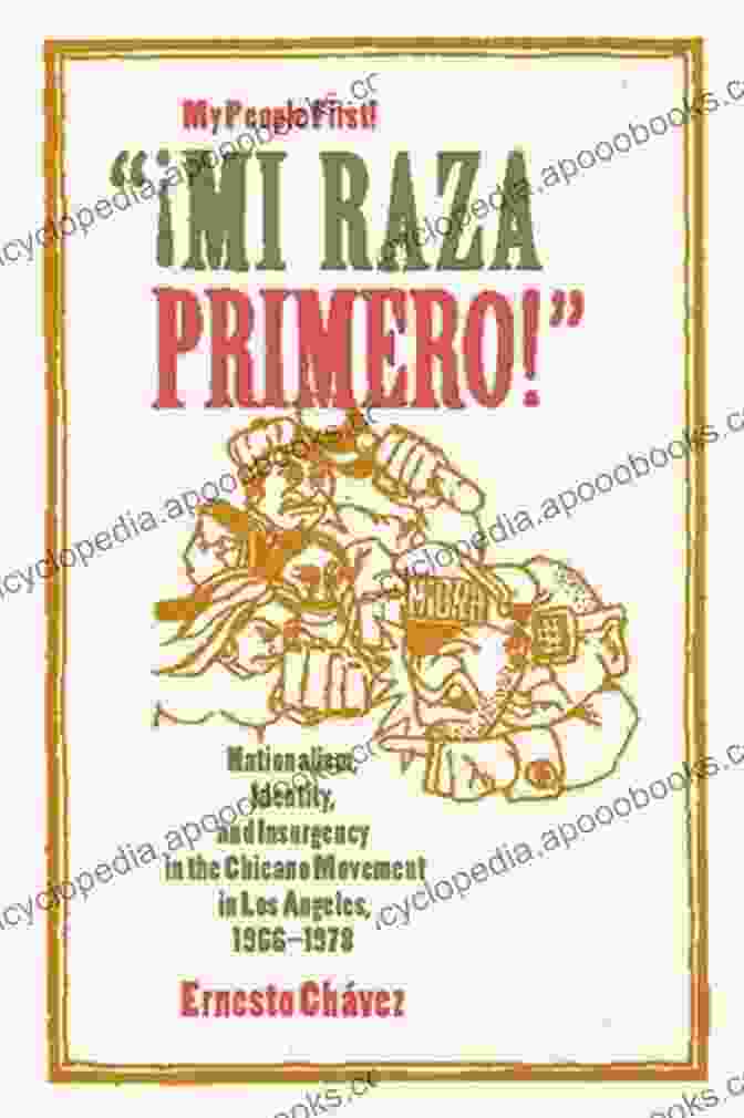 Mi Raza Primero: My People First Mi Raza Primero My People First: Nationalism Identity And Insurgency In The Chicano Movement In Los Angeles 1966 1978