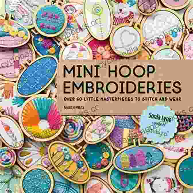 Over 60 Little Masterpieces To Stitch And Wear Book Cover Mini Hoop Embroideries: Over 60 Little Masterpieces To Stitch And Wear