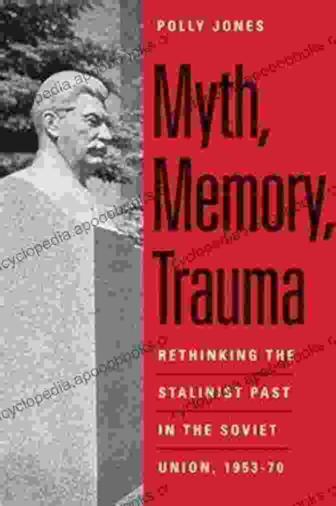 Rethinking The Stalinist Past In The Soviet Union 1953 70 Eurasia Past And Myth Memory Trauma: Rethinking The Stalinist Past In The Soviet Union 1953 70 (Eurasia Past And Present)