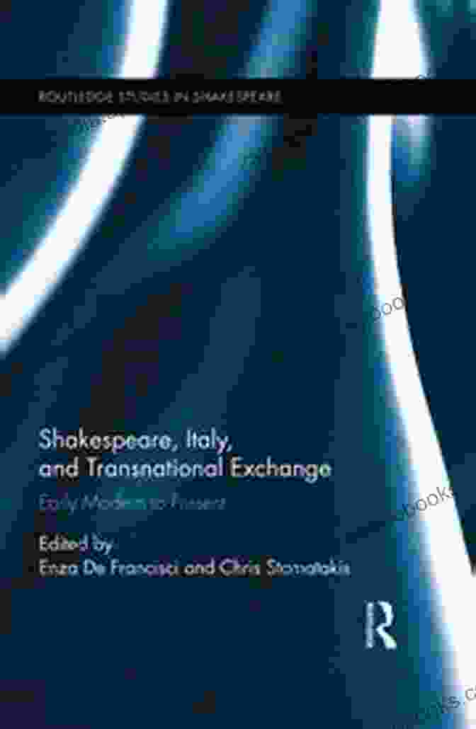 Shakespeare, Italy, And Transnational Exchange Book Cover Shakespeare Italy And Transnational Exchange: Early Modern To Present (Routledge Studies In Shakespeare 20)