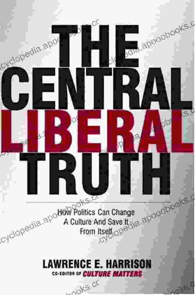 The Central Liberal Truth By Michael J. Sandel The Central Liberal Truth: How Politics Can Change A Culture And Save It From Itself