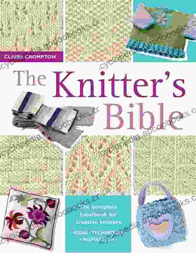 The Complete Handbook For Creative Knitters Cover The Knitter S Bible: The Complete Handbook For Creative Knitters