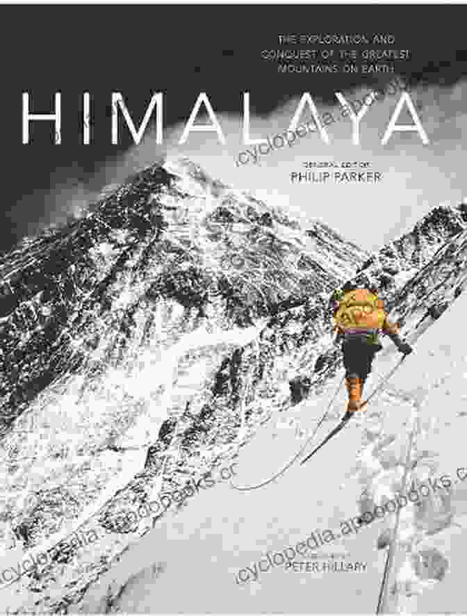 The Exploration And Conquest Of The Greatest Mountains On Earth Book Cover Himalaya: The Exploration And Conquest Of The Greatest Mountains On Earth