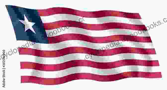 The Liberian Flag Waving Proudly, A Testament To The Nation's Resilience And Determination The Republic Of Liberia: The Foundational Words Of Our Nation