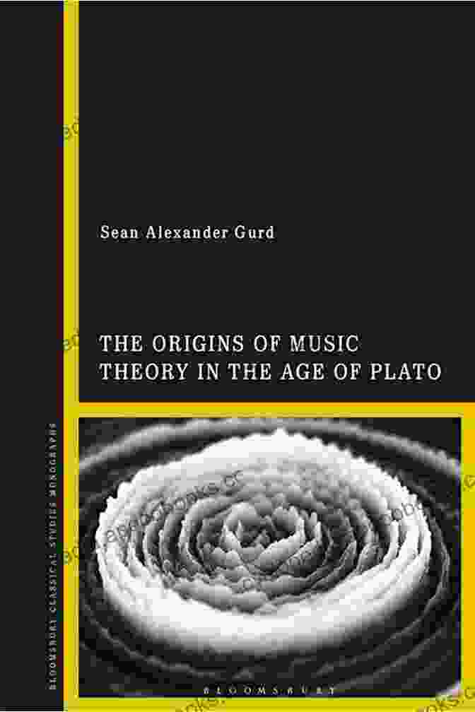 The Origins Of Music Theory In The Age Of Plato: Unlocking The Ancient Secrets Of Musical Harmony The Origins Of Music Theory In The Age Of Plato