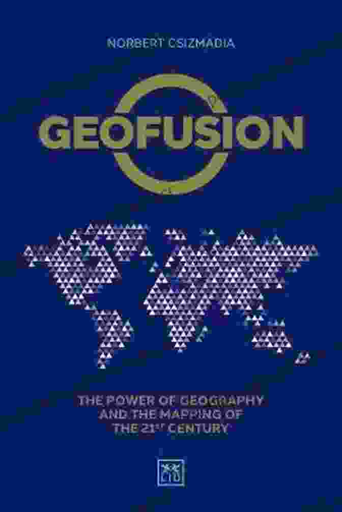 The Power Of Geography And The Mapping Of The 21st Century Book Cover Geofusion: The Power Of Geography And The Mapping Of The 21st Century