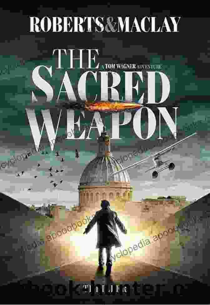 The Sacred Weapon Book Cover Featuring Tom Wagner Holding The Ancient Artifact The Sacred Weapon (A Tom Wagner Adventure 1)