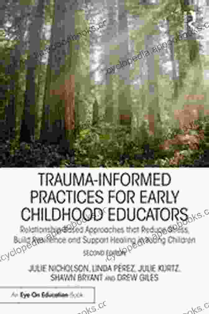 Trauma Informed Practices For Early Childhood Educators Book Cover Trauma Informed Practices For Early Childhood Educators: Relationship Based Approaches That Support Healing And Build Resilience In Young Children