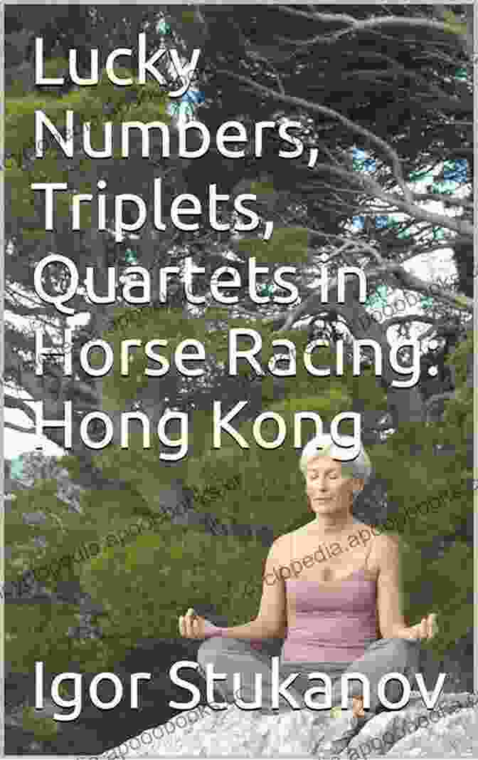 Triplet Betting Strategies Lucky Numbers Triplets Quartets In Horse Racing: Hong Kong