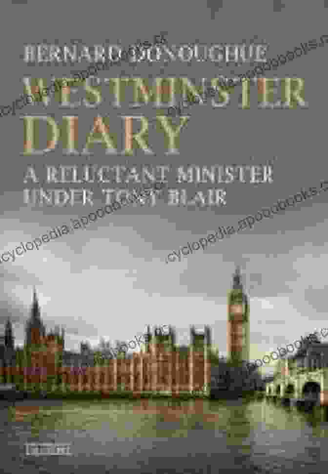Westminster Diary: Reluctant Minister Under Tony Blair Westminster Diary: A Reluctant Minister Under Tony Blair
