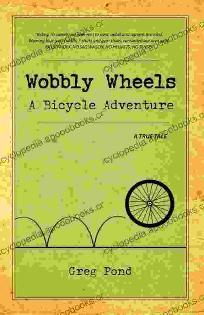 Wobbly Wheels Bicycle Adventure Wobbly Wheels: A Bicycle Adventure