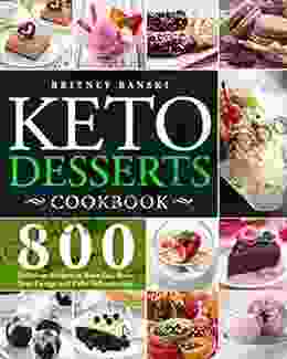 Keto Desserts Cookbook: 800 Delicious Recipes to Burn Fat Boost Your Energy and Calm Inflammation