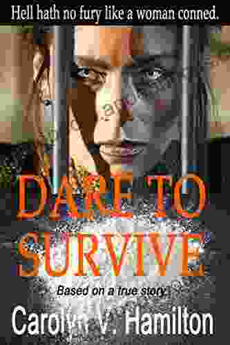 Dare To Survive: Based On The True Story Of A Woman Conned And Imprisoned In South America For Drug Trafficking