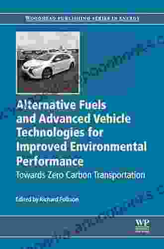 Alternative Fuels And Advanced Vehicle Technologies For Improved Environmental Performance: Towards Zero Carbon Transportation (Woodhead Publishing In Energy 57)