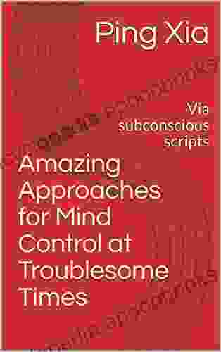 Amazing Approaches For Mind Control At Troublesome Times: Via Subconscious Scripts