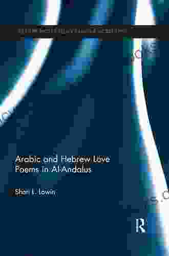 Arabic and Hebrew Love Poems in Al Andalus (Culture and Civilization in the Middle East 39)