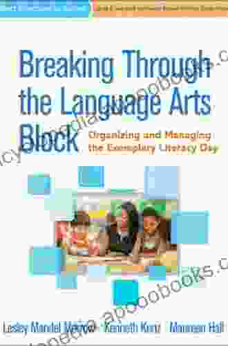 Breaking Through The Language Arts Block: Organizing And Managing The Exemplary Literacy Day (Best Practices In Action)