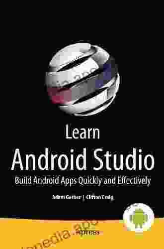 Learn Android Studio: Build Android Apps Quickly And Effectively