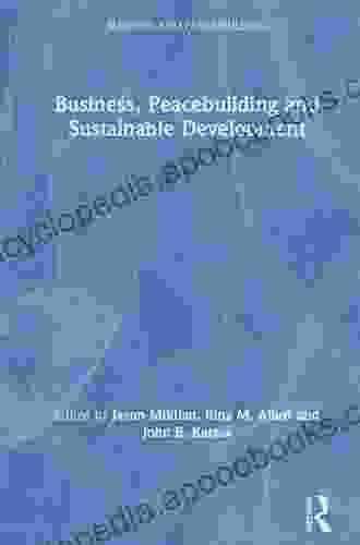 Business Peacebuilding And Sustainable Development (Business And Peacebuilding)