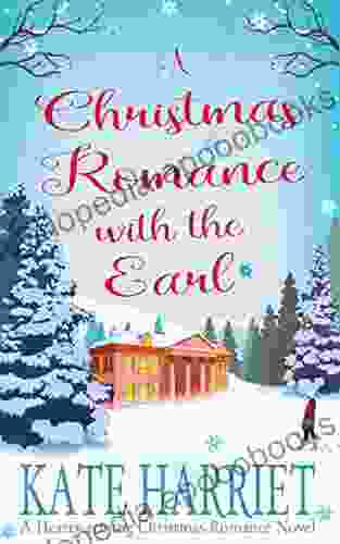 A Christmas Romance With The Earl: A Lovely Little Heartwarming Christmas Romance To Curl Up With This Season (An Earl For All Seasons 1)