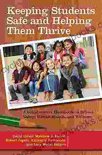 Keeping Students Safe and Helping Them Thrive: A Collaborative Handbook on School Safety Mental Health and Wellness 2 volumes