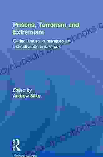 Prisons Terrorism And Extremism: Critical Issues In Management Radicalisation And Reform (Political Violence)