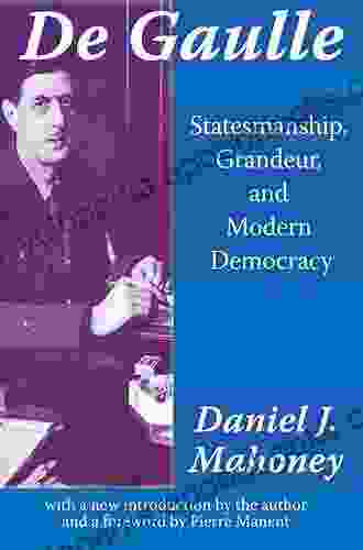 De Gaulle: Statesmanship Grandeur and Modern Democracy