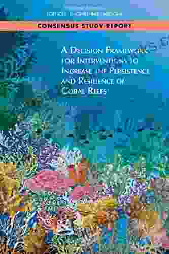 A Decision Framework for Interventions to Increase the Persistence and Resilience of Coral Reefs