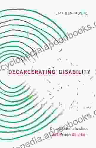 Decarcerating Disability: Deinstitutionalization And Prison Abolition