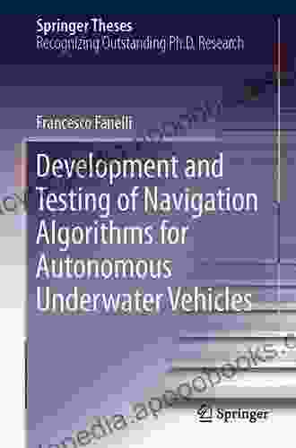 Development And Testing Of Navigation Algorithms For Autonomous Underwater Vehicles (Springer Theses)