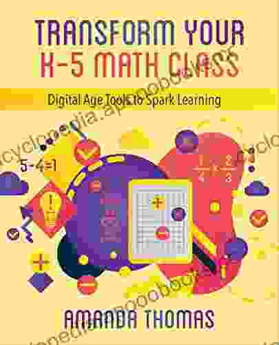 Transform Your K 5 Math Class: Digital Age Tools to Spark Learning