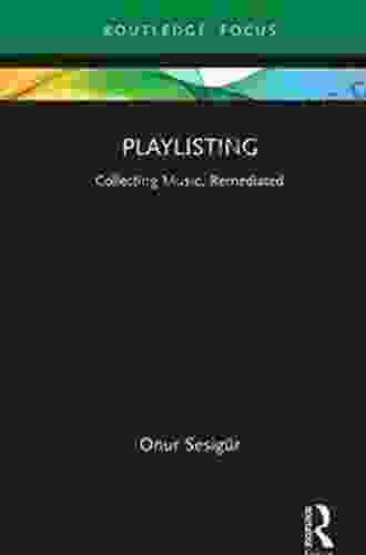 Playlisting: Collecting Music Remediated (Routledge Focus On Digital Media And Culture)